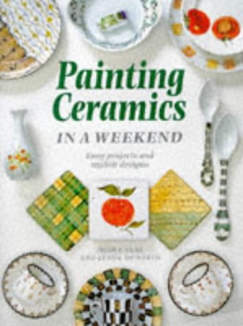 Painting Ceramics in a Weekend (Crafts in a Weekend)