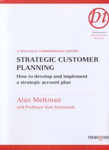 Strategic customer planning : how to develop and implement a strategic account plan