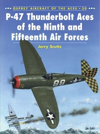 P-47 Thunderbolt Aces of the Ninth and Fifteenth Air Forces