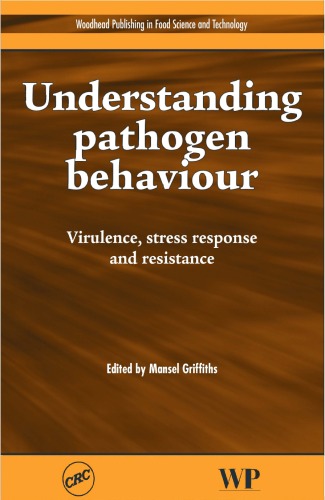 Understanding Pathogen Behaviour: Virulence, Stress Response and Resistance (Woodhead Publishing Series in Food Science, Technology and Nutrition)