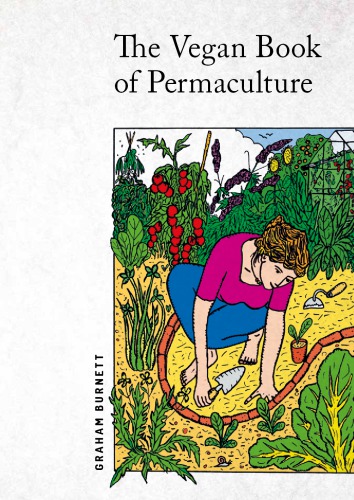 The vegan book of permaculture: recipes for healthy eating and earthright living
