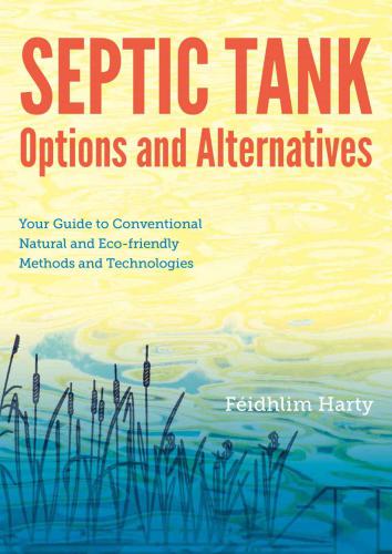 Septic tank options and alternatives: your guide to conventional, natural and eco-friendly methods and technologies