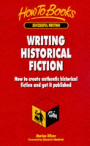 Writing Historical Fiction: How to Create Authentic Historical Fiction &amp; Get It Published