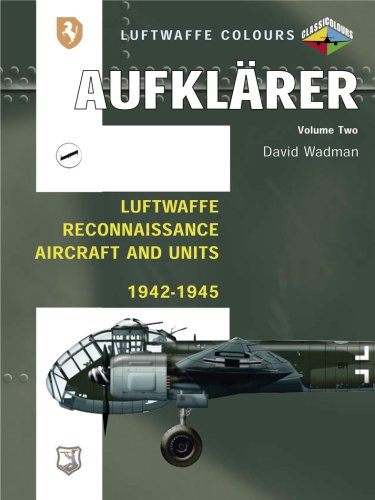 Aufklärer Volume Two - Luftwaffe Reconnaissance Aircraft and Units 1942-1945