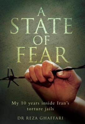 A State of Fear - My 10 Years Inside Iran's Torture Jails