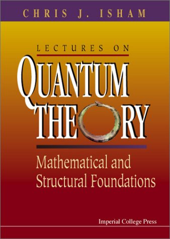 Lectures on quantum theory : mathematical and structural foundations