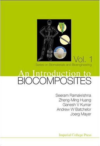 An Introduction To Biocomposites (Series On Biomaterials And Bioengineering, Vol. 1)