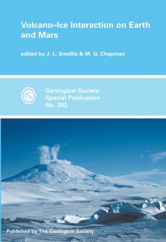 Volcano-Ice Interaction on Earth and Mars (Geological Society Special Publication, No. 202) (Geological Society Special Publication, No. 202) (Geological Society Special Publication, No. 202)