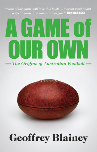 A game of our own : the origins of Australian football