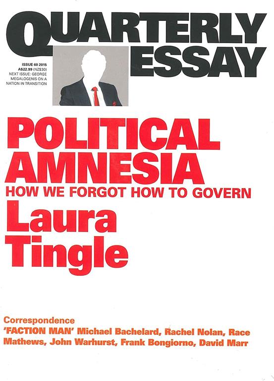 Quarterly Essay 60: Political Amnesia: How We Forgot How to Govern (60)