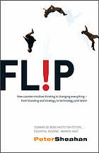 Fl!p : how counter-intuitive thinking is changing everthing-from branding and strategy to technology and talent