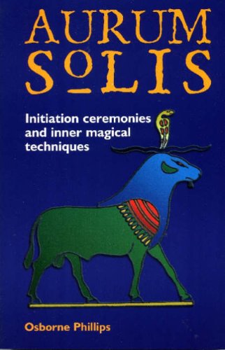 The Aurum Solis Initiation Ceremonies And Inner Magical Techniques