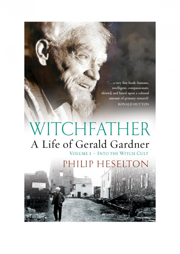 WITCHFATHER - Into the Witch Cult A Life of Gerald Gardner Volume 1