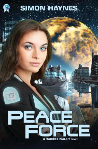 Harriet Walsh 1: Peace Force: A Harriet Walsh novel (Volume 1)