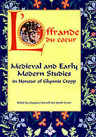 L'offrande du coeur : medieval and early modern studies in honour of Glynnis Cropp