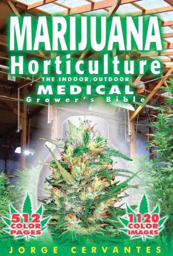 Marijuana Horticulture: The Indoor/Outdoor Medical Grower's Bible