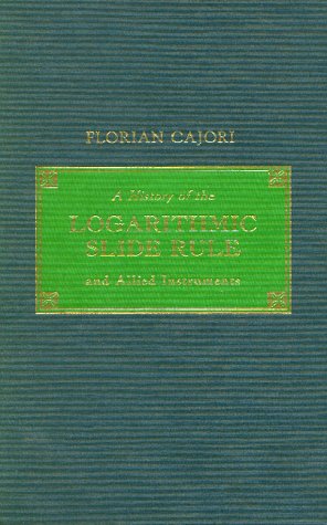 A History of the Logarithmic Slide Rule and Allied Instruments, and on the History of Gunter's Scale and the Slide Rule During the Seventeenth Century