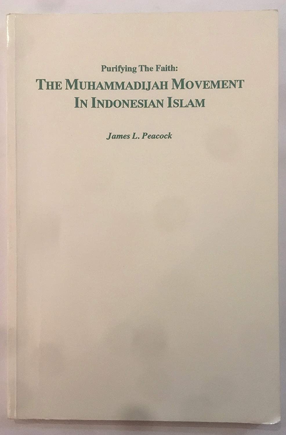 Purifying the Faith: The Muhammadijah Movement in Indonesian Islam (Monographs in Southeast Asian Studies / Arizona State Univer)