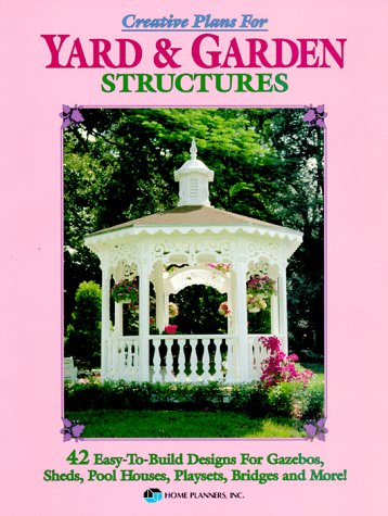 Creative Plans for Yard and Garden Structures