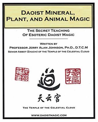 Daoist Mineral, Plant and Animal Magic: The Secret Teaching of Esoteric Daoist Magic