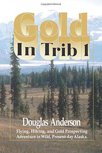 Gold In Trib 1: Flying, Hiking and Gold Prospecting - Adventure in Wild Present-Day Alaska