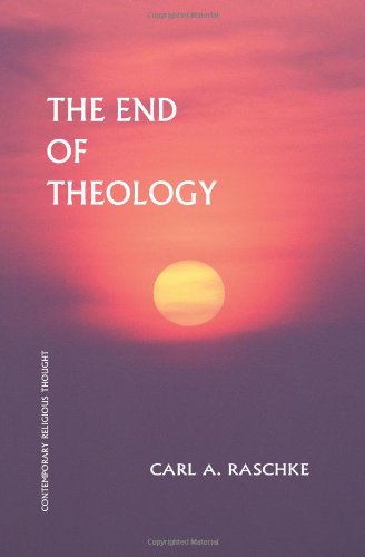 The End Of Theology (Series In Philosophical And Cultural Studies In Religion)