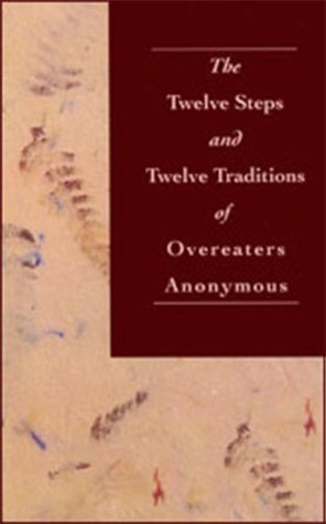 The Twelve Steps and Twelve Traditions of Overeaters Anonymous