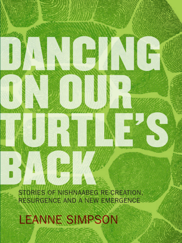 Dancing on our turtle's back : stories of Nishnaabeg re-creation, resurgence and a new emergence