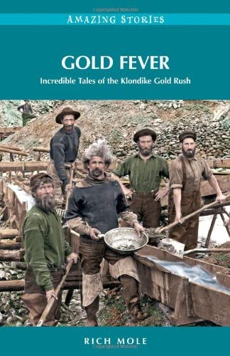 Gold Fever: Incredible Tales of the Klondike Gold Rush (Amazing Stories)