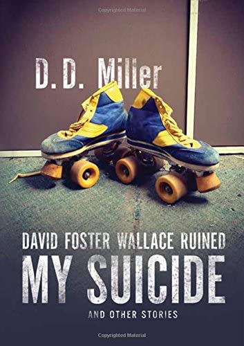 David Foster Wallace Ruined My Suicide and other stories