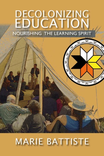 Decolonizing Education : Nourishing the Learning Spirit.