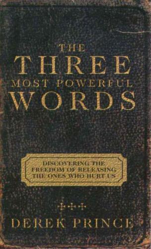 I forgive you : the three most powerful words that help us discover the freedom of releasing the ones who hurt us