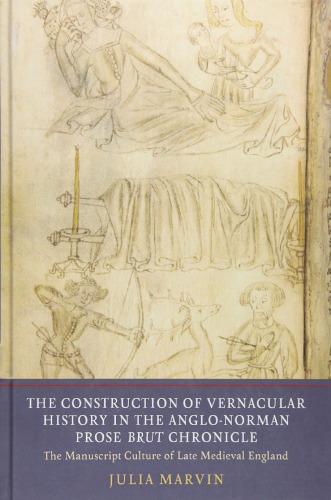 The Construction of Vernacular History in the Anglo-Norman Prose Brut Chronicle