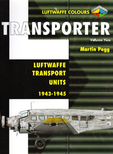 Transporter Volume Two - Luftwaffe Transport Units 1943-1945