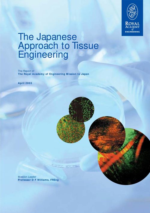 The Japanese approach to tissue engineering : the report of the Royal Academy of Engineering mission to Japan, April 2003