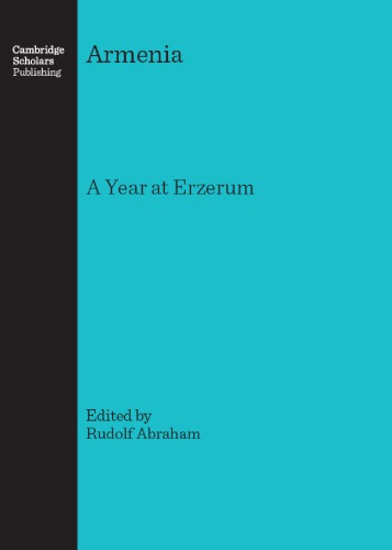 Armenia : a year in Erzeroom, and on the frontiers of Russia, Turkey and Persia