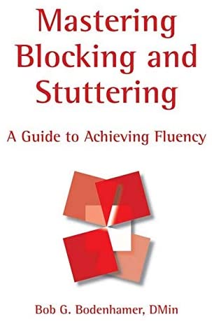 Mastering Blocking And Stuttering: A Cognitive Approach to Achieving Fluency