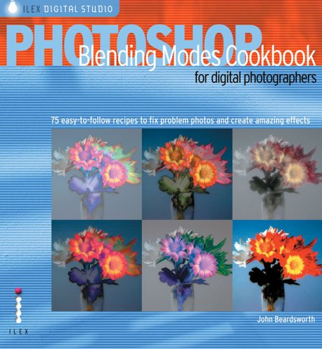 Photoshop Blending Modes Cookbook for Digital Photographers. John Beardsworth