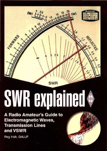 SWR explained : a radio amateur's guide to electromagnetic waves, transmission lines and VSWR