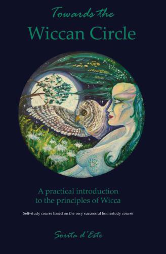 Towards the Wiccan Circle - A Practical Introduction to the Principles of Wicca