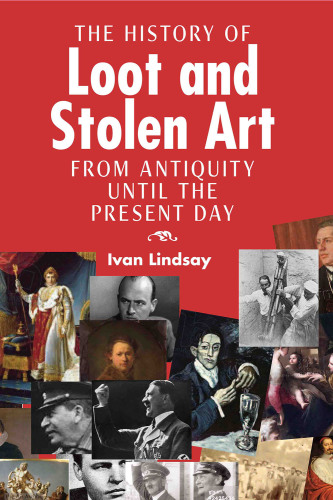 The History of Loot and Stolen Art