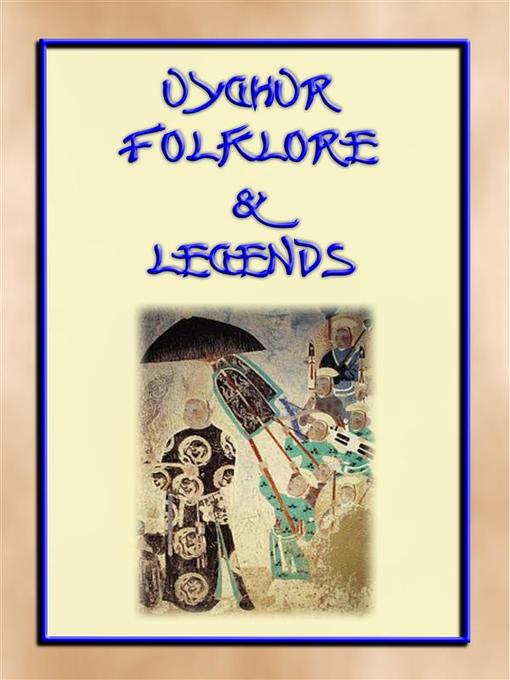 UIGHUR FOLKLORE and LEGENDS--59 tales and children's stories collected from the expanses of Central Asia