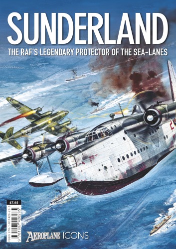 Sunderland : the RAF's Legendary Protector of the Sea-lanes.