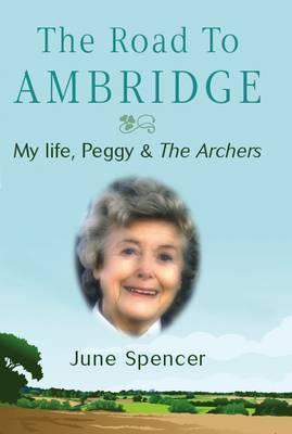 The road to Ambridge : my life with Peggy Archer