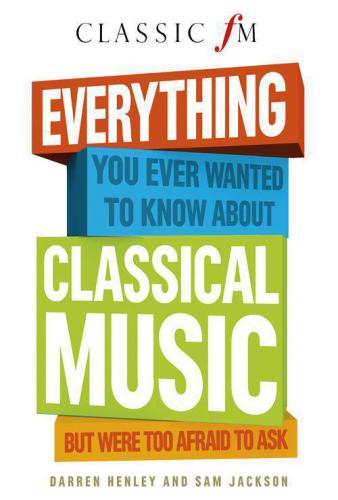 Everything You Ever Wanted to Know About Classical Music