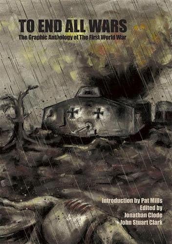 To End All Wars: The Graphic Anthology of the First World War