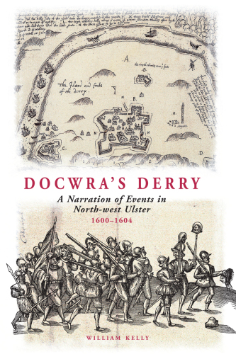 Docwra's Derry: a Narration of Events in North-West Ulster 1600-1604