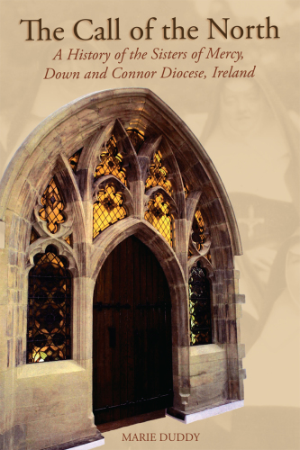 Call of the North: a History of the Sisters of Mercy, Down and Connor Diocese, Ireland