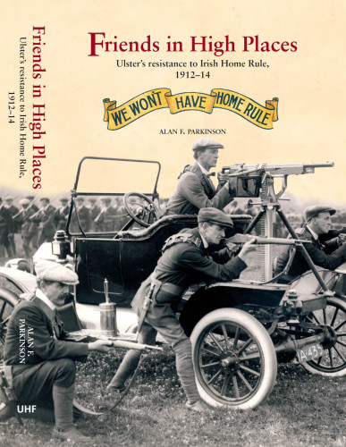 Friends in high places : Ulster's resistance to Irish Home Rule, 1912-14