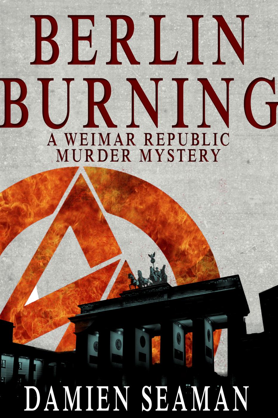 Berlin burning : a Weimar Republic murder mystery novella